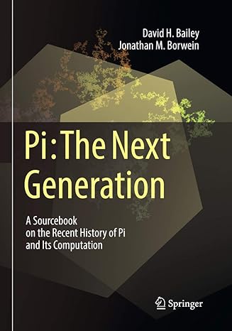 pi the next generation a sourcebook on the recent history of pi and its computation 1st edition david h