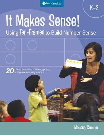 it makes sense using ten frames to build number sense grades k 2 3rd/16th/10th edition melissa conklin