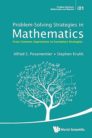 problem solving strategies in mathematics from common approaches to exemplary strategies 1st edition alfred s