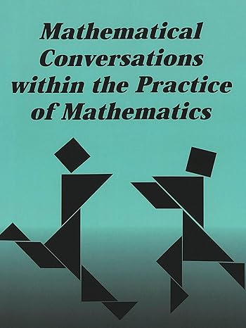 mathematical conversations within the practice of mathematics new edition lynn m gordon calvert 0820445983,