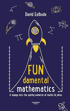 fundamental mathematics a voyage into the quirky universe of maths and jokes 1st edition david eelbode