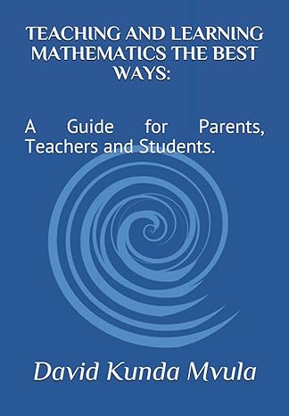teaching and learning mathematics the best ways a guide for parents teachers and students 1st edition david