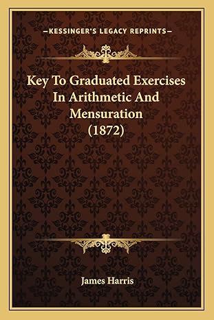 key to graduated exercises in arithmetic and mensuration 1st edition james harris 1164660659, 978-1164660651