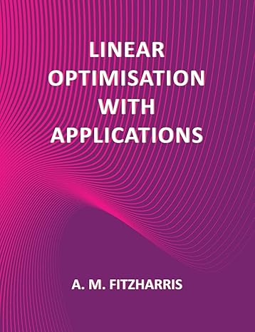 linear optimisation with applications 1st edition a m fitzharris 1786235714, 978-1786235718