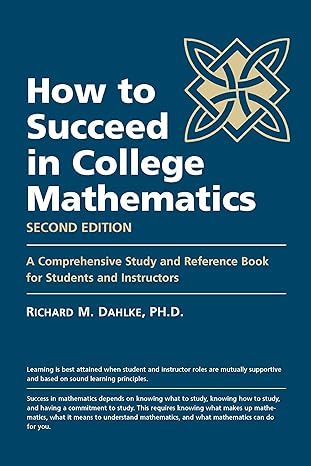 how to succeed in college mathematics 2nd edition richard m dahlke 0983397007, 978-0983397007