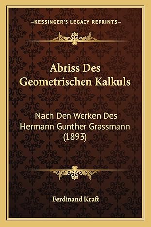 abriss des geometrischen kalkuls nach den werken des hermann gunther grassmann 1st edition ferdinand kraft