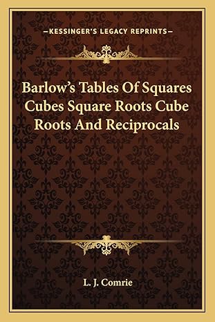 barlows tables of squares cubes square roots cube roots and reciprocals 1st edition l j comrie 1163822094,
