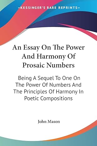 an essay on the power and harmony of prosaic numbers being a sequel to one on the power of numbers and the