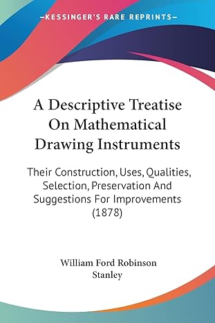 a descriptive treatise on mathematical drawing instruments their construction uses qualities selection
