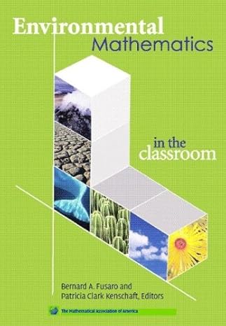 environmental mathematics in the classroom 1st edition b a fusaro ,p c kenschaft 0883857146, 978-0883857144