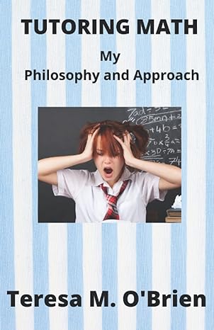 tutoring math my philosophy and approach 1st edition teresa m o'brien 097915779x, 978-0979157790