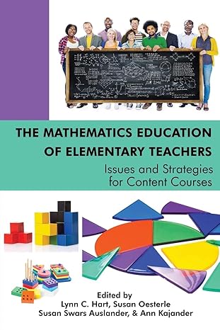 the mathematics education of elementary teachers issues and strategies for content courses 1st edition lynn c