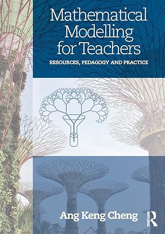 mathematical modelling for teachers resources pedagogy and practice 1st edition keng cheng ang 081537089x,