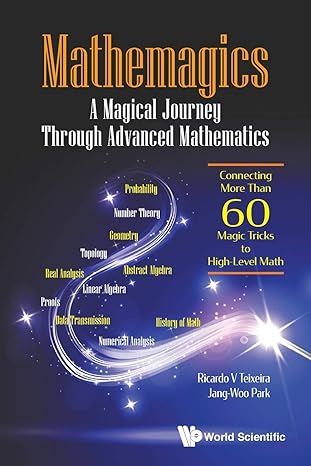 mathemagics a magical journey through advanced mathematics connecting more than 60 magic tricks to high level