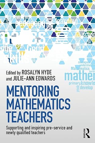 mentoring mathematics teachers 1st edition rosalyn hyde 0415819903, 978-0415819909
