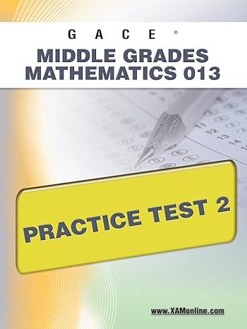 gace middle grades mathematics 013 practice test 2 1st edition sharon wynne 1607871904, 978-1607871903