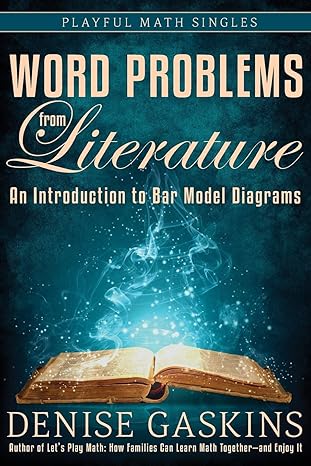 word problems from literature an introduction to bar model diagrams 1st edition denise gaskins 1892083345,