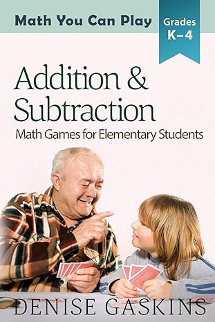 addition and subtraction math games for elementary students 1st edition denise gaskins 1892083191,