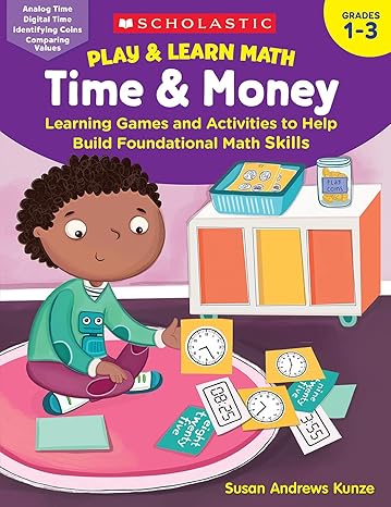 scholastic teacher resources play and learn math time and money 1st edition susan kunze 1338641263,