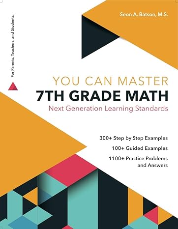 7th Grade Math Workbook Next Generation Learning Standards Simple Notes Step By Step Examples Guided Examples And Practice Problems Including The Answers
