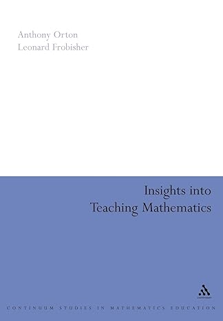 insights into teaching mathematics 1st edition anthony orton ,leonard frobisher 0826477488, 978-0826477484