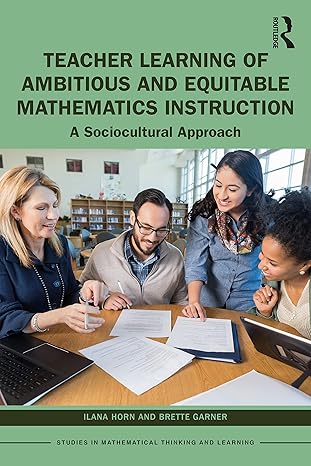 teacher learning of ambitious and equitable mathematics instruction a sociocultural approach 1st edition
