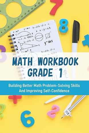math workbook grade 1 building better math problem solving skills and improving self confidence 1st edition