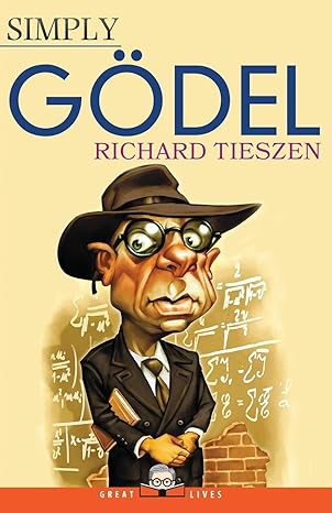 simply godel 1st edition richard tieszen 1943657157, 978-1943657155