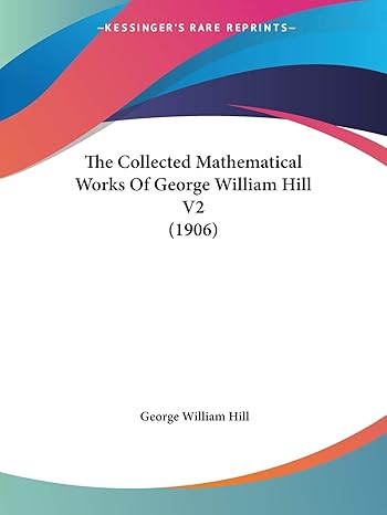 the collected mathematical works of george william hill v2 1st edition george william hill 1437319122,