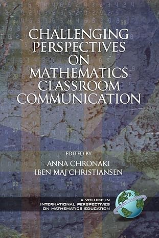 challenging perspectives on mathematics classroom communication 1st edition anna chronaki ,iben maj