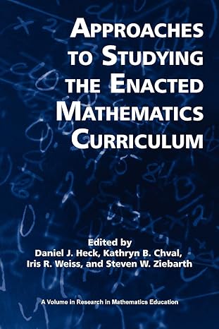 approaches to studying the enacted mathematics curriculum 1st edition kathryn b chval ,daniel j heck ,iris r