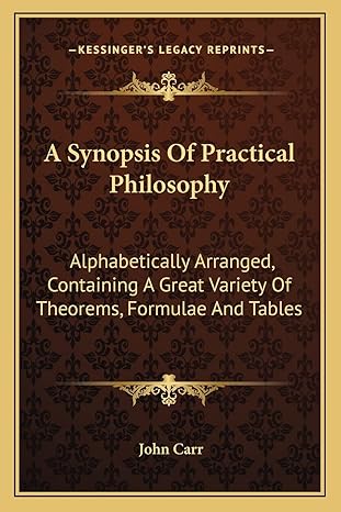 a synopsis of practical philosophy alphabetically arranged containing a great variety of theorems formulae