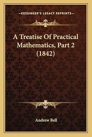 a treatise of practical mathematics part 2 1st edition andrew bell 1165934299, 978-1165934294