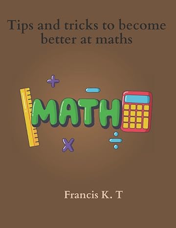 tips and tricks to become better at maths 1st edition francis k t b0bftwjdb6, 979-8354314140