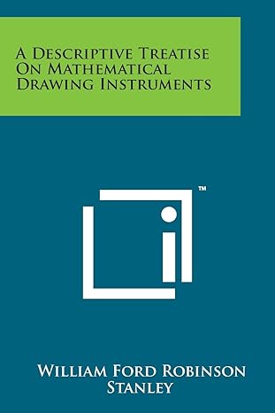 a descriptive treatise on mathematical drawing instruments 1st edition william ford robinson stanley