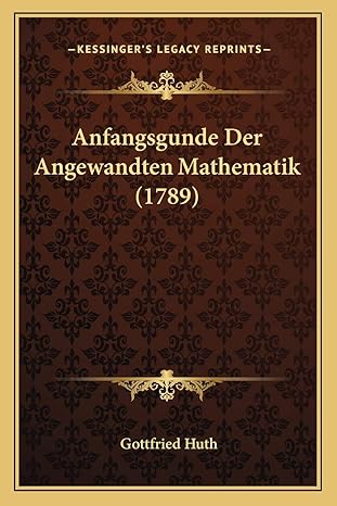 anfangsgunde der angewandten mathematik 1st edition gottfried huth 1166058174, 978-1166058173