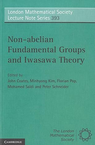 non abelian fundamental groups and iwasawa theory 1st edition john coates 1107648858, 978-1107648852