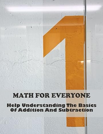 math for everyone help understanding the basics of addition and subtraction 1st edition dong val b0c1j5j3bf,