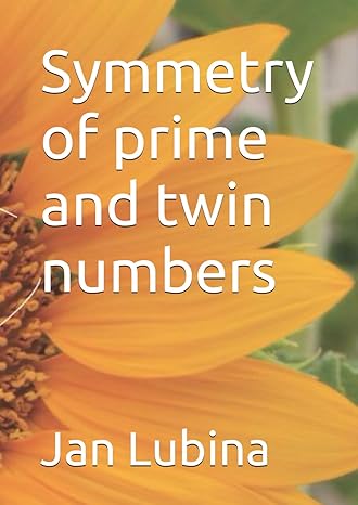 symmetry of prime and twin numbers 1st edition jan lubina b0ctqp6phs, 979-8878063814