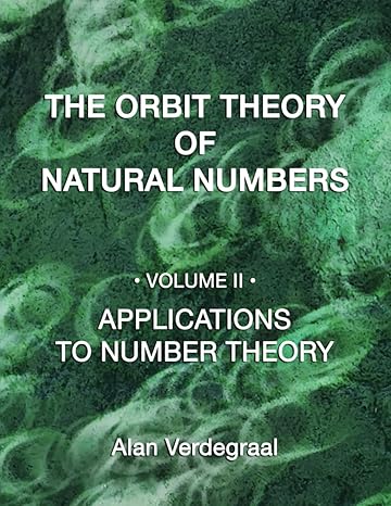 the orbit theory of natural numbers volume ii applications to number theory 1st edition alan verdegraal