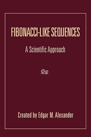 fibonacci like sequences a scientific approach 1st edition edgar m alexander 1465385401, 978-1465385406