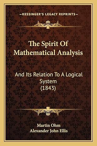 the spirit of mathematical analysis and its relation to a logical system 1st edition martin ohm ,alexander