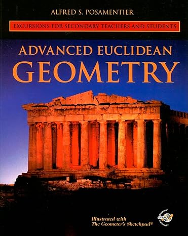 advanced euclidean geometry excursions for secondary teachers and students 1st edition alfred s posamentier