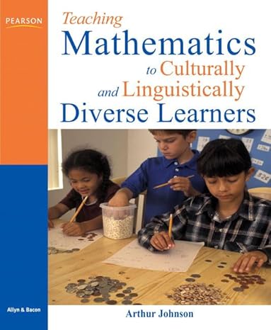 teaching mathematics to culturally and linguistically diverse learners 1st edition arthur v johnson