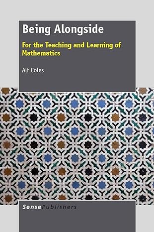 being alongside for the teaching and learning of mathematics 1st edition alf coles 9462092109, 978-9462092105