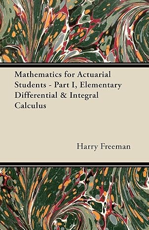 mathematics for actuarial students part i elementary differential and integral calculus 1st edition harry