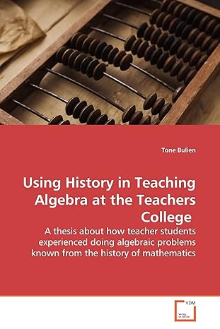 using history in teaching algebra at the teachers college a thesis about how teacher students experienced