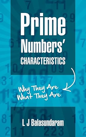 prime numbers characteristics why they are what they are 1st edition l j balasundaram 146378869x,