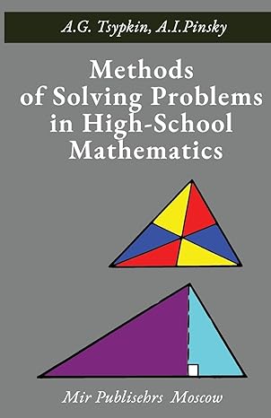 methods of solving problems in high school mathematics 1st edition a g tsypkin ,a i pinsky 1387369393,