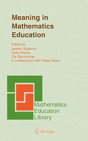 meaning in mathematics education 1st edition jeremy kilpatrick ,celia hoyles ,ole skovsmose ,paola valero